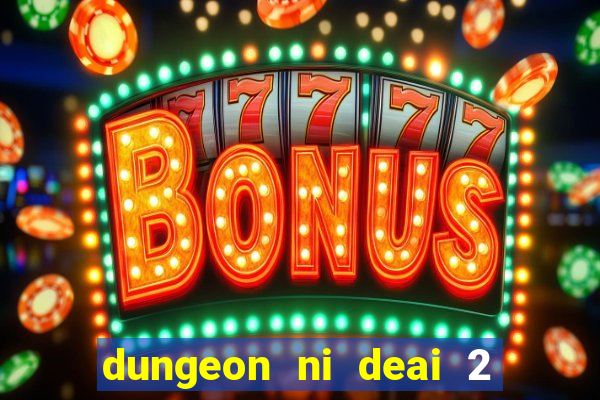 dungeon ni deai 2 temporada dublado